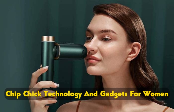 Chip chick technology and gadgets for women 2023